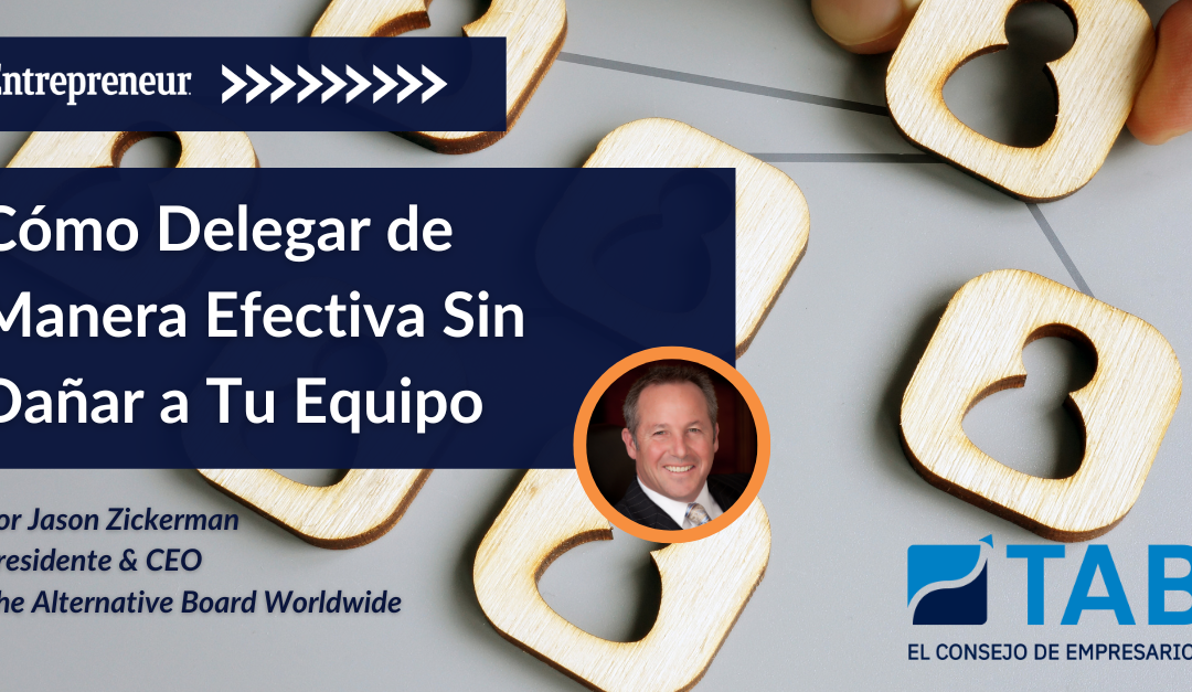 Cómo Delegar de Manera Efectiva Sin Dañar a Tu Equipo